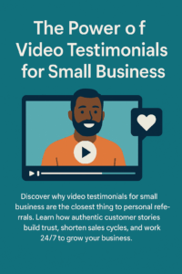 A promotional digital graphic titled "The Power of Video Testimonials for Small Business" features a smiling man inside a video player illustration with a play button and a heart icon. The text highlights how video testimonials build trust, shorten sales cycles, and help businesses grow.
